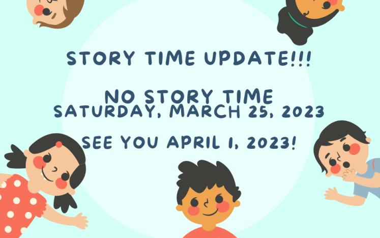 Story Time has been canceled for today, Saturday, March 25, 2023. See you next week!